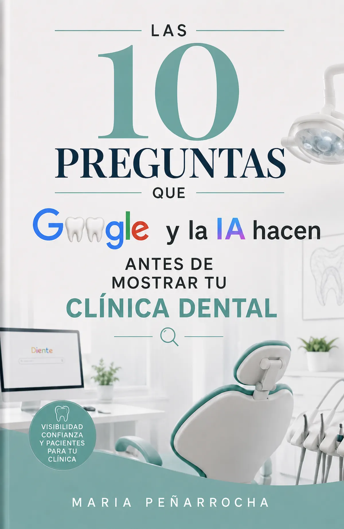 Las 10 preguntas que Google y la IA hacen antes de mostrar tu clínica dental